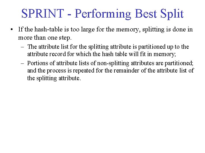 SPRINT - Performing Best Split • If the hash-table is too large for the