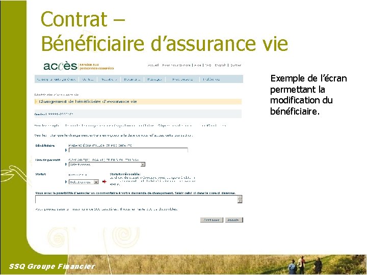 Contrat – Bénéficiaire d’assurance vie Exemple de l’écran permettant la modification du bénéficiaire. SSQ