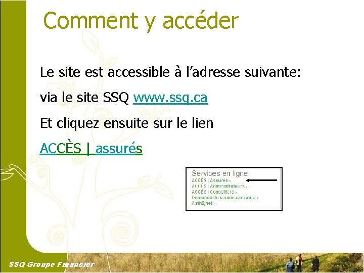 Comment y accéder Le site est accessible à l’adresse suivante: via le site SSQ