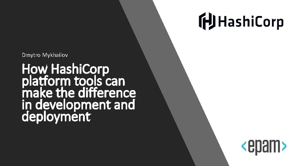 Dmytro Mykhailov How Hashi Corp platform tools can