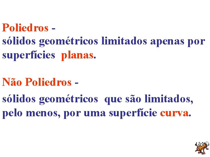 Poliedros sólidos geométricos limitados apenas por superfícies planas. Não Poliedros sólidos geométricos que são