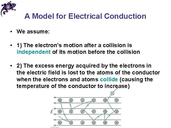 A Model for Electrical Conduction • We assume: • 1) The electron’s motion after