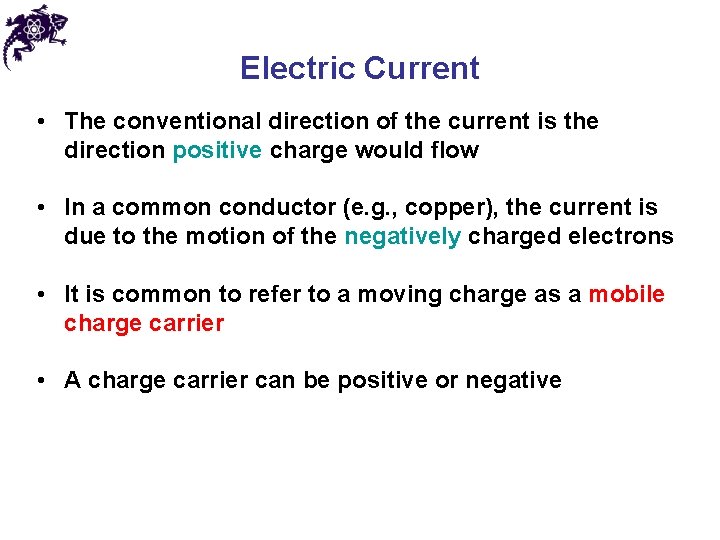 Electric Current • The conventional direction of the current is the direction positive charge