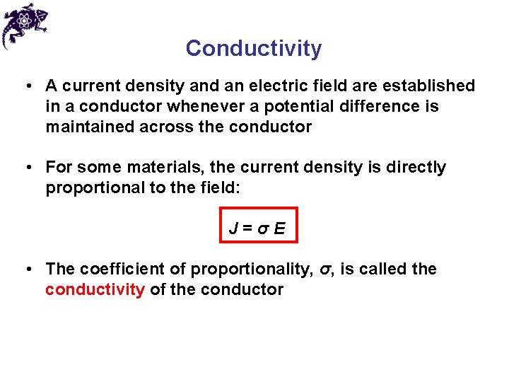 Conductivity • A current density and an electric field are established in a conductor