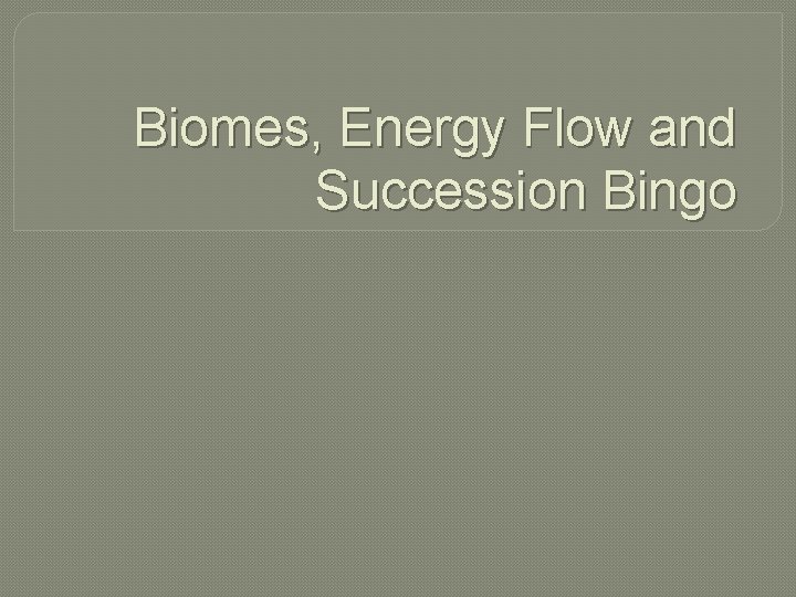 Biomes, Energy Flow and Succession Bingo 