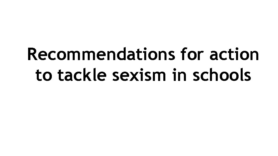Recommendations for action to tackle sexism in schools 