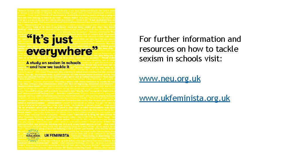 For further information and resources on how to tackle sexism in schools visit: www.