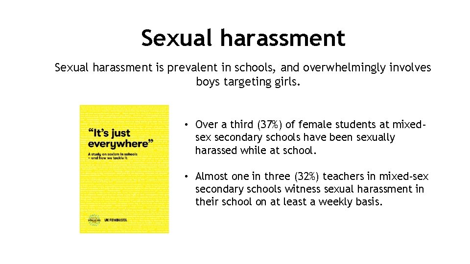 Sexual harassment is prevalent in schools, and overwhelmingly involves boys targeting girls. • Over