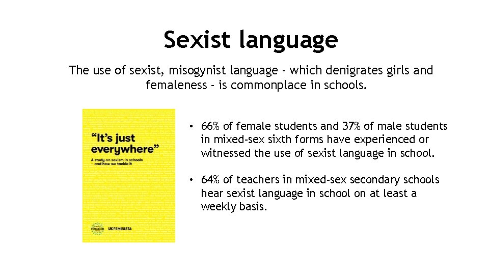 Sexist language The use of sexist, misogynist language - which denigrates girls and femaleness