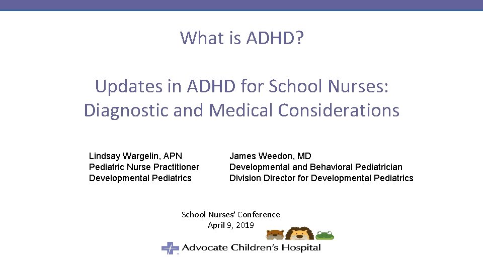 What is ADHD? Updates in ADHD for School Nurses: Diagnostic and Medical Considerations Lindsay