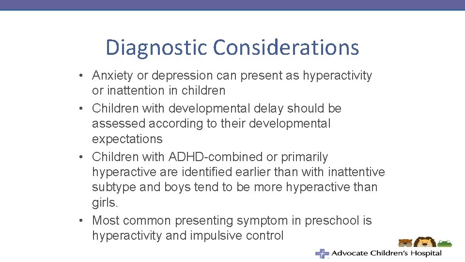 Diagnostic Considerations • Anxiety or depression can present as hyperactivity or inattention in children