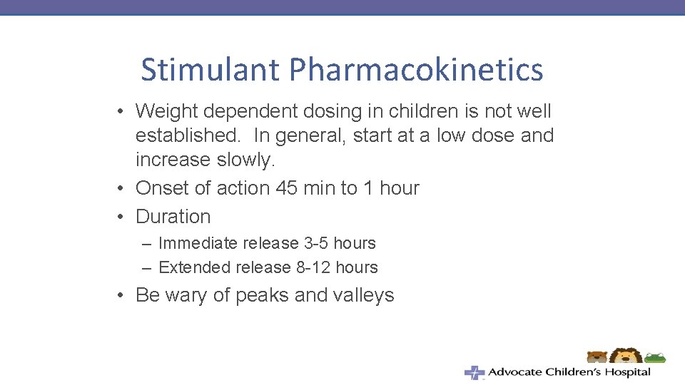 Stimulant Pharmacokinetics • Weight dependent dosing in children is not well established. In general,