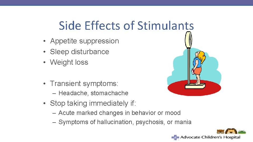 Side Effects of Stimulants • Appetite suppression • Sleep disturbance • Weight loss •