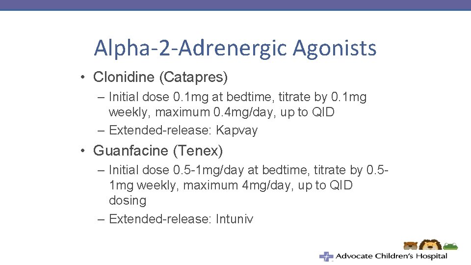 Alpha-2 -Adrenergic Agonists • Clonidine (Catapres) – Initial dose 0. 1 mg at bedtime,
