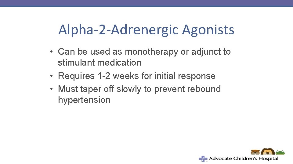 Alpha-2 -Adrenergic Agonists • Can be used as monotherapy or adjunct to stimulant medication