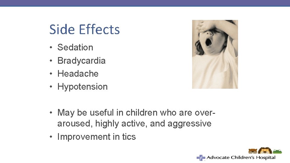 Side Effects • • Sedation Bradycardia Headache Hypotension • May be useful in children