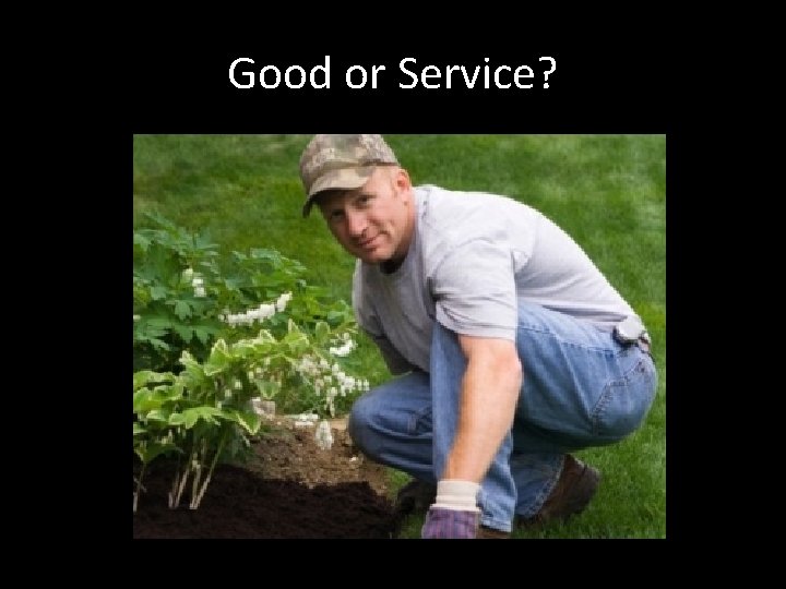 Good or Service? 