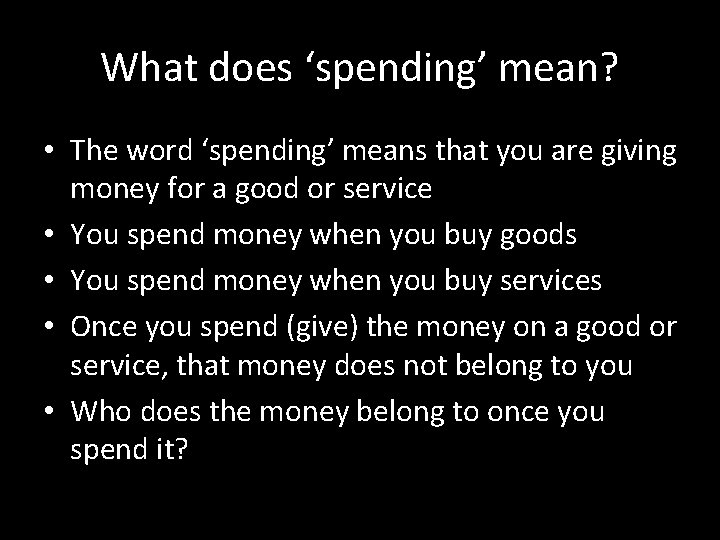 What does ‘spending’ mean? • The word ‘spending’ means that you are giving money