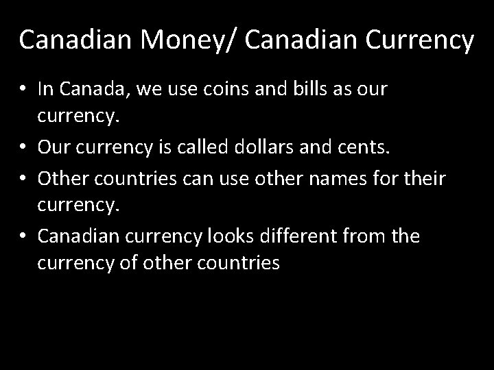 Canadian Money/ Canadian Currency • In Canada, we use coins and bills as our