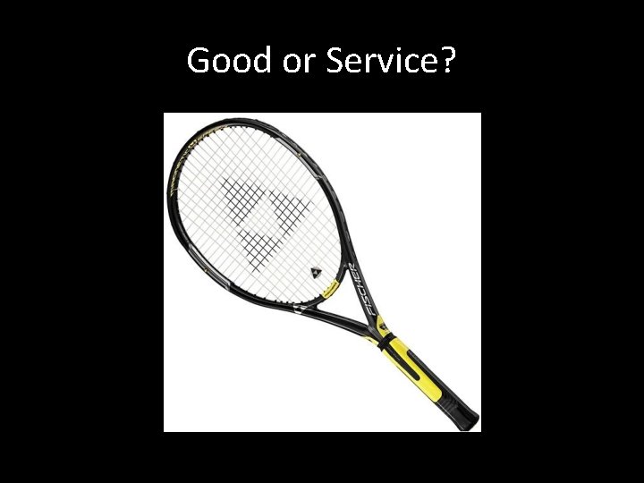 Good or Service? 