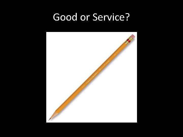 Good or Service? 