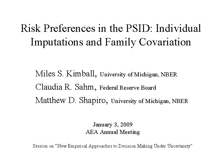 Risk Preferences in the PSID: Individual Imputations and Family Covariation Miles S. Kimball, University