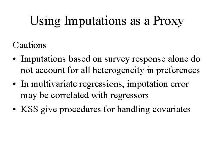 Using Imputations as a Proxy Cautions • Imputations based on survey response alone do