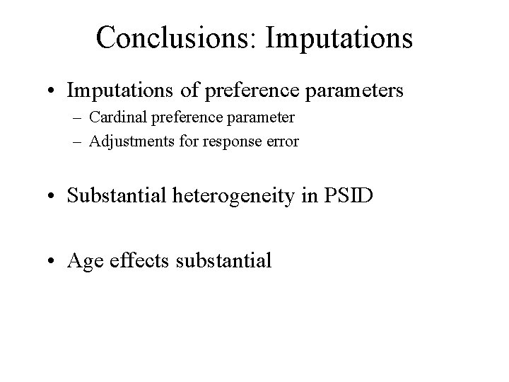 Conclusions: Imputations • Imputations of preference parameters – Cardinal preference parameter – Adjustments for