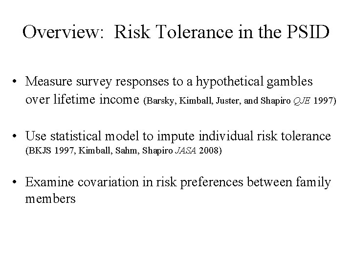 Overview: Risk Tolerance in the PSID • Measure survey responses to a hypothetical gambles