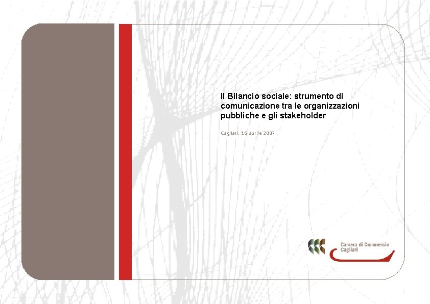 Bilancio sociale Rendico n-tazione sociale Il Bilancio sociale: strumento di comunicazione tra le organizzazioni