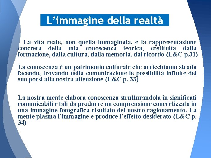 L’immagine della realtà La vita reale, non quella immaginata, è la rappresentazione concreta della