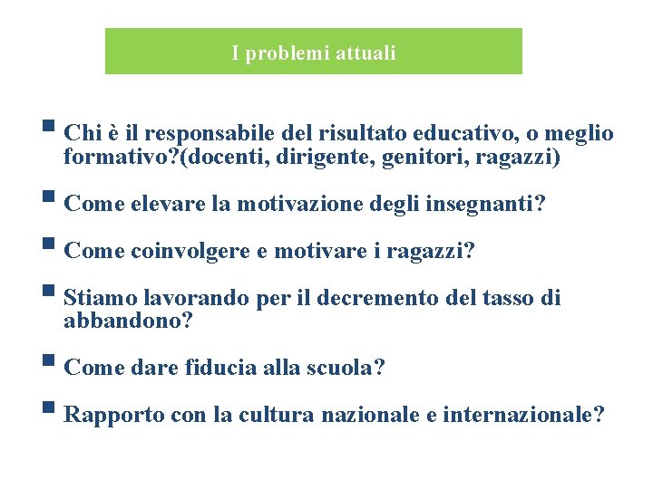 I problemi attuali § Chi è il responsabile del risultato educativo, o meglio formativo?
