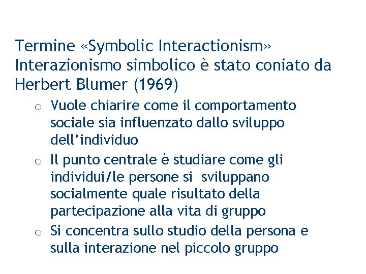 Termine «Symbolic Interactionism» Interazionismo simbolico è stato coniato da Herbert Blumer (1969) o Vuole
