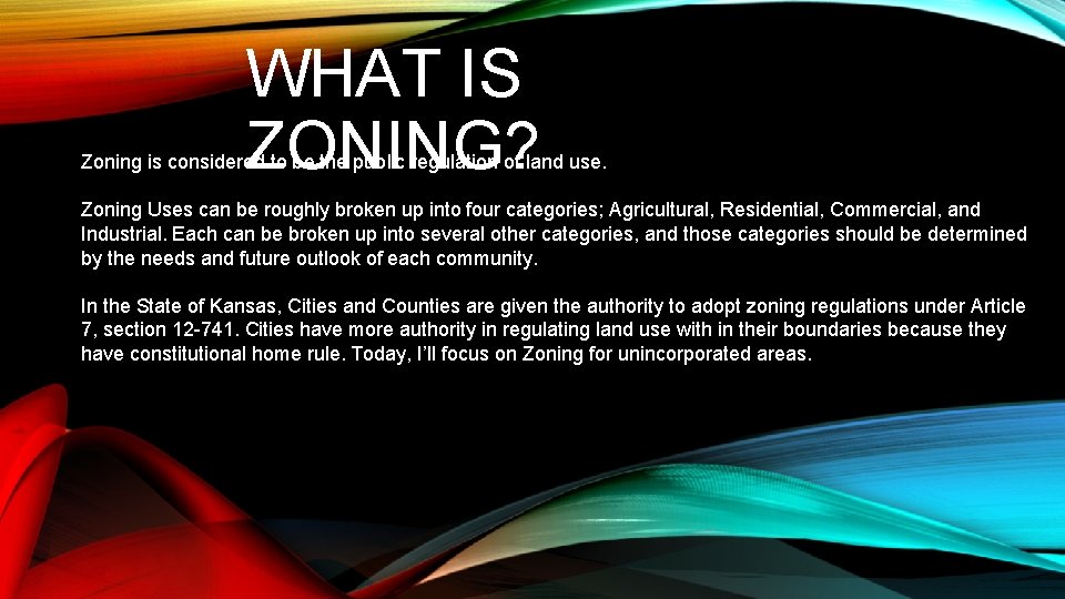 WHAT IS ZONING? Zoning is considered to be the public regulation of land use.