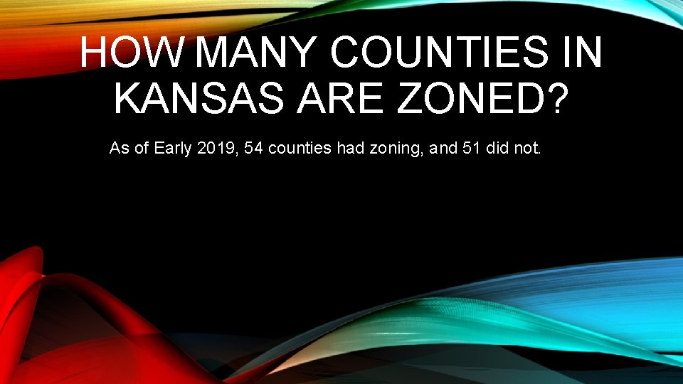 HOW MANY COUNTIES IN KANSAS ARE ZONED? As of Early 2019, 54 counties had