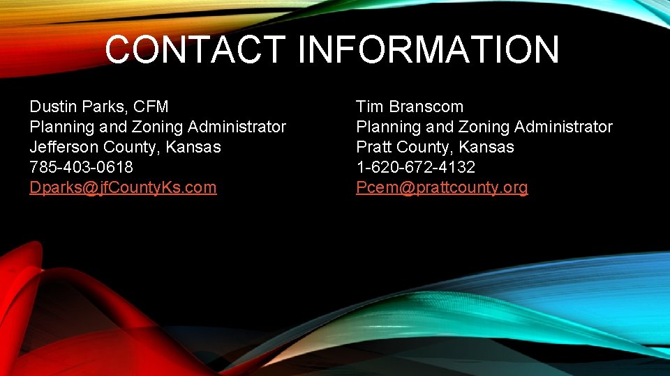 CONTACT INFORMATION Dustin Parks, CFM Planning and Zoning Administrator Jefferson County, Kansas 785 -403