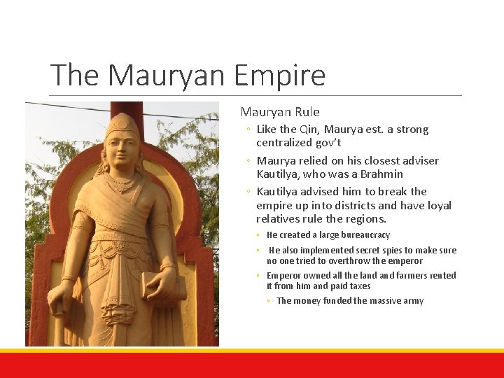 The Mauryan Empire Mauryan Rule ◦ Like the Qin, Maurya est. a strong centralized