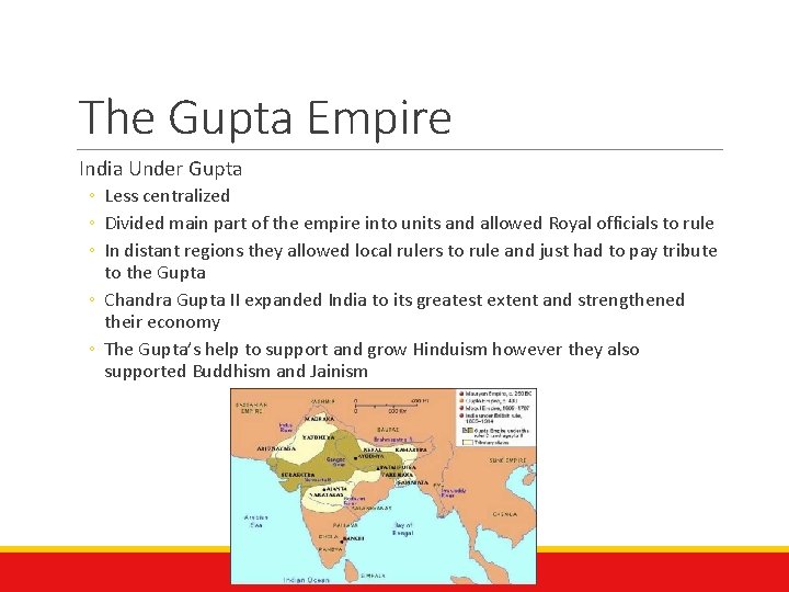 The Gupta Empire India Under Gupta ◦ Less centralized ◦ Divided main part of