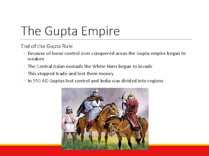 The Gupta Empire End of the Gupta Rule ◦ Because of loose control over