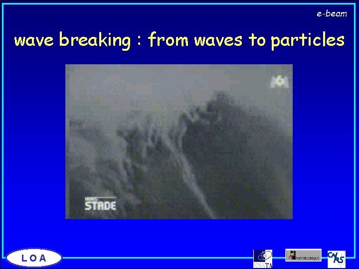 e-beam wave breaking : from waves to particles LOA 