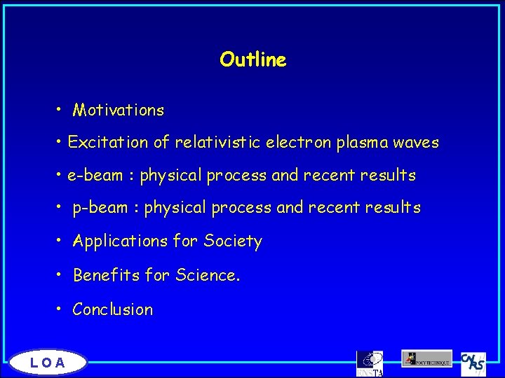 Outline • Motivations • Excitation of relativistic electron plasma waves • e-beam : physical