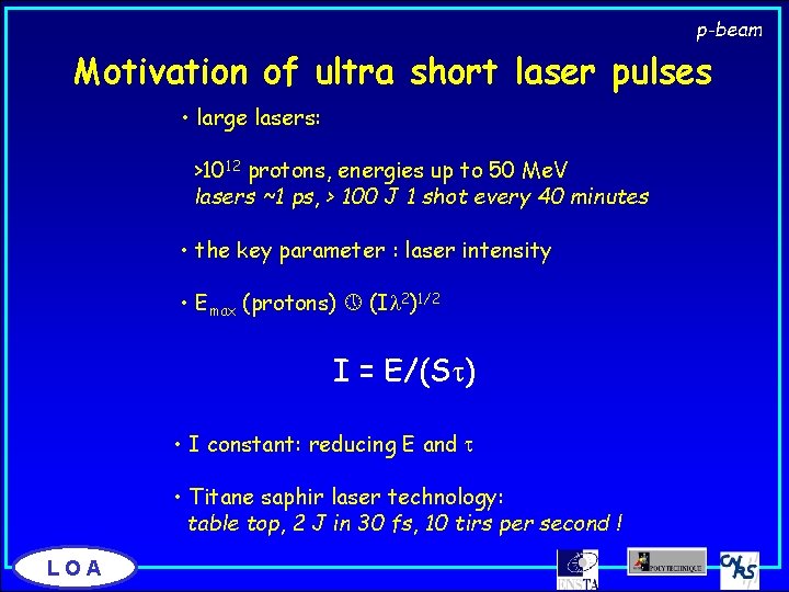 p-beam Motivation of ultra short laser pulses • large lasers: >1012 protons, energies up