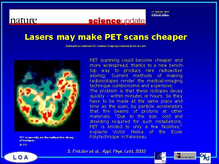 17 October 2003 PHILIP BALL Lasers may make PET scans cheaper Radioactive materials for