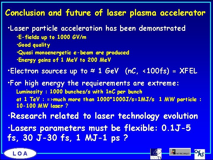 Conclusion and future of laser plasma accelerator • Laser particle acceleration has been demonstrated