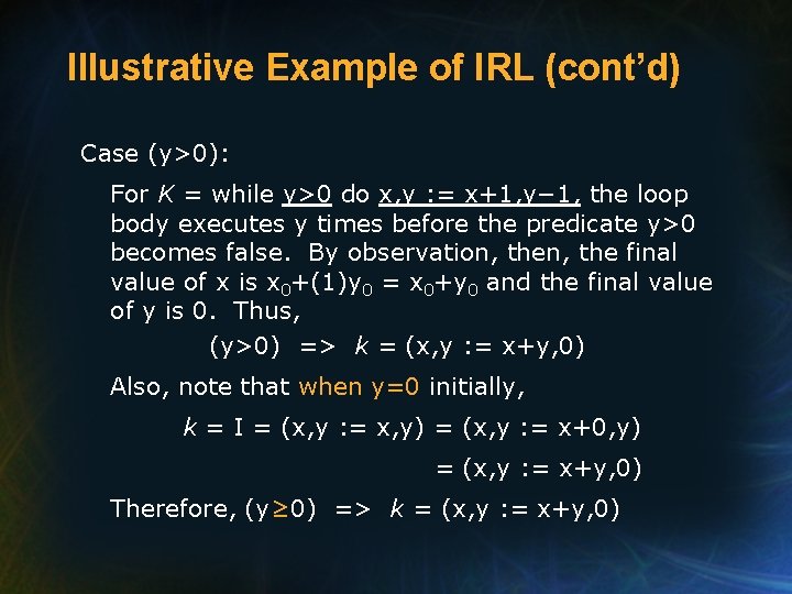 Illustrative Example of IRL (cont’d) Case (y>0): For K = while y>0 do x,