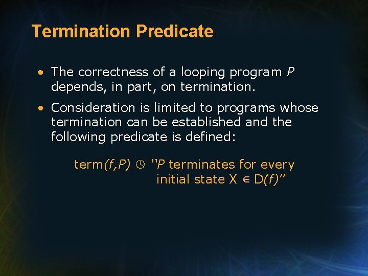 Termination Predicate • The correctness of a looping program P depends, in part, on