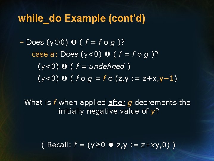 while_do Example (cont’d) – Does (y 0) ( f = f o g )?