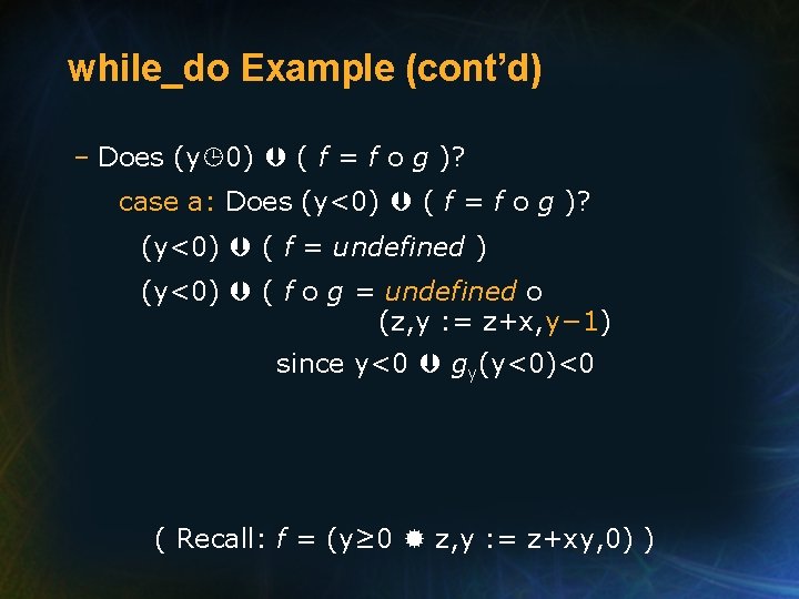 while_do Example (cont’d) – Does (y 0) ( f = f o g )?