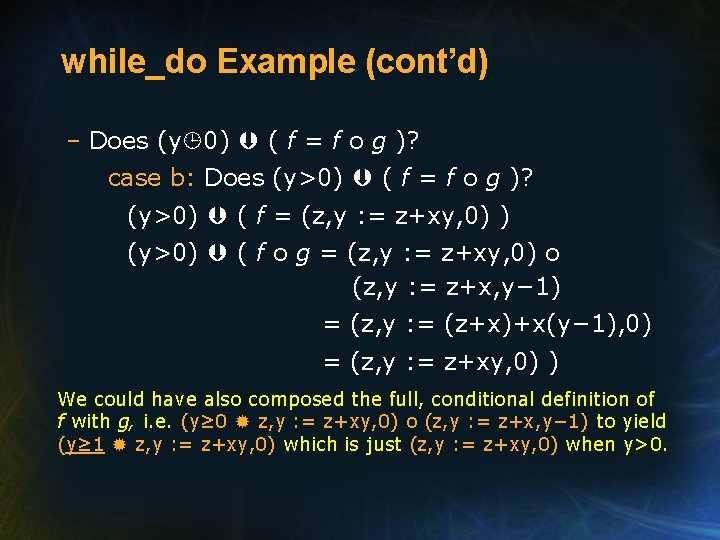 while_do Example (cont’d) – Does (y 0) ( f = f o g )?