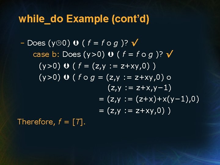 while_do Example (cont’d) – Does (y 0) ( f = f o g )?